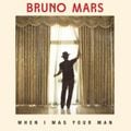 When I Was Your Man by Bruno Mars